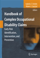 Robert J. Gatchel, J Gatchel, J Gatchel, Izabela Z. Schultz, Izabel Z Schultz, Izabela Z Schultz - Handbook of Complex Occupational Disability Claims
