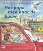 A. van Dam, Arend Van Dam, A. de Wolf, Alex De Wolf - Met papa mee naar de bouw / druk 1