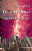 Klaus-D Sedlacek, Klaus-Dieter Sedlacek - Professor Allman und die verschwindende Realität