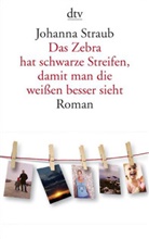 Johanna Straub - Das Zebra hat schwarze Streifen, damit man die weißen besser sieht