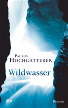 Paulus Hochgatterer - Wildwasser