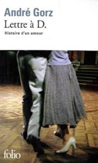 Andre Gorz, André Gorz - Lettre à D. : histoire d'un amour : récit