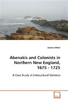 Andrew Miller, Miller Andrew - Abenakis and Colonists in Northern New England, 1675 - 1725