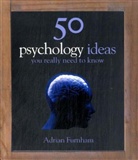 Adrian Furnham - 50 Psychology Ideas You Really Need to Know