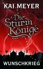 Kai Meyer - Die Sturmkönige - Bd.2: Die Sturmkönige - Wunschkrieg