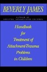 Beverly James - Handbook for Treatment of Attachment Problems in Children
