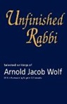 Arnold Wolf, Arnold Jacob Wolf, Jonathan S. Wolf, Jonathan Wolf - Unfinished Rabbi