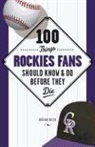 Adrian Dater - 100 Things Rockies Fans Should Know & Do Before They Die