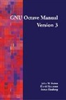 David Bateman, John W Eaton, John W. Eaton, Soren Hauberg - GNU Octave Manual Version 3