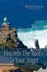 Mark Chapman - Discover The Roots To Your Anger