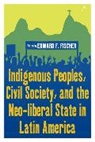 Edward F. Fischer, Edward F. Fischer, Fischer Edward F. - Indigenous Peoples, Civil Society, and the Neo Liberal State in