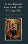 E M Thompson, E. M. Thompson - An Introduction to Greek and Latin Palaeography