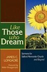 James C. Longacre - Like Those Who Dream: Sermons for Salford Mennonite Church and Beyond