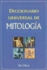 Roy Willis - Diccionario Universal de Mitologia: Manual de Consulta de la A-Z de los Dioses, Diosas, Heroes, Heroinas, Semidioses y Bestias Legendarias = Dictionar