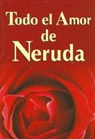 Pablo Neruda - Todo El Amor de Neruda