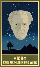 Karl May, Lothar Herausgegeben von Schmid, Karl May, Mit, Schmid, Schmid... - Gesammelte Werke: Ich: Karl Mays Leben und Werk