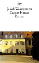 Jakob Wassermann - Caspar Hauser