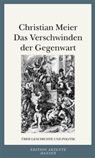 Christian Meier - Das Verschwinden der Gegenwart