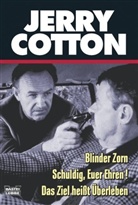 Jerry Cotton - Jerry Cotton, Blinder Zorn. Jerry Cotton, Schuldig, Euer Ehren!. Jerry Cotton, Das Ziel heißt Überleben