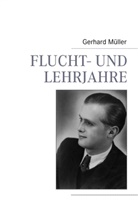 Gerhard Müller - Flucht- und Lehrjahre