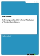 Julia Schröder - Bedeutung der Stadt New York / Manhattan in Woody Allens Filmen