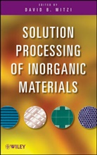 David Mitzi, David (Research Center Mitzi, Davi Mitzi, David Mitzi, David (Research Center Mitzi, David B. Mitzi - Solution Processing of Inorganic Materials