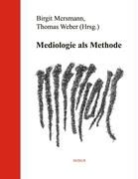 Mersmann, Birgi Mersmann, Birgit Mersmann, Weber, Thomas Weber - Mediologie als Methode
