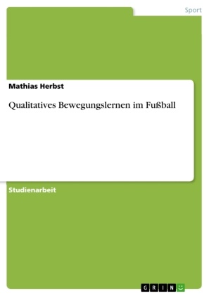 Mathias Herbst - Qualitatives Bewegungslernen im Fußball