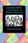 Robert W. Morrow, Robert W. (Retired Morrow - 'Sesame Street' and the Reform of Children''s Television