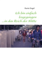 Karin Engel - Ich bin einfach losgegangen ...in das Reich der Mitte