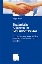 Ralph Kray - Strategische Allianzen im Gesundheitssektor