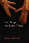 Kilian McDonnell - God Drops and Loses Things