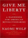 Naomi Wolf, Karen White - Give Me Liberty: A Handbook for American Revolutionaries (Audio book)