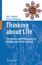 Paul Agutter, Paul S Agutter, Paul S. Agutter, Denys N Wheatley, Denys N. Wheatley - Thinking about Life