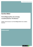 Karolina Weber - Freiwilligenarbeit als Lösung sozialstaatlicher Probleme?