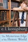 E L Konigsburg, E. L. Konigsburg, E.L. Konigsburg - The Mysterious Edge of the Heroic World