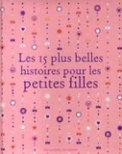 Quentin Blake, Georg Hallensleben, Antoon Krings, Tony Ross, Olivier Tallec, Susan Varley - Les 15 plus belles histoires pour les petites filles