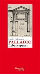 Beltramin, Guido Beltramini, Beyer, Guald, Victoria Lorini, Guido Beltramini - Palladio - Lebensspuren