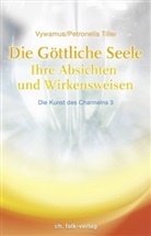 Petronell Tiller, Petronella Tiller, Vyvamus, Vywamus - Die Kunst des Channelns - Bd. 3: Die Göttliche Seele. Bd.3