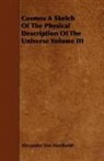 Alexander Humboldt, Alexander Von Humboldt - Cosmos a Sketch of the Physical Descript