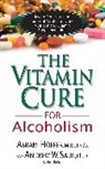 Abram Hoffer, M. D. Ph. D. Hoffer, M. D. Ph. D. Abram Hoffer, M.D. Hoffer, Andrew W Saul, Andrew W. Saul - Vitamin Cure for Alcoholism