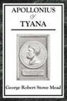 George Robert Stowe Mead - Apollonius of Tyana