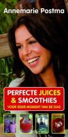 A. Postma, Annemarie Postma, R. van Maarsseveen, René van Maarsseveen - Perfecte juices & smoothies / druk 1 - voor ieder moment van de dag
