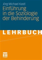 Jörg M Kastl, Jörg M. Kastl, Jörg Michael Kastl - Einführung in die Soziologie der Behinderung