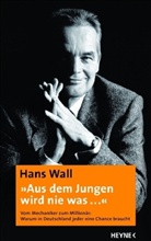 Hans Wall - "Aus dem Jungen wird nie was ..."