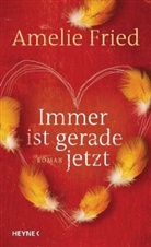 Amelie Fried - Immer ist gerade jetzt