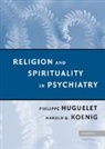 Philippe Huguelet, Philipppe Huguelet, Huguelet Philippe, Harold G. Koenig, Harold George Koenig, Koenig Harold G. - Religion and Spirituality in Psychiatry