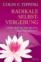 Colin Tipping, Colin C Tipping, Colin C. Tipping - Radikale Selbst-Vergebung
