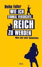 Heike Faller - Wie ich einmal versuchte, reich zu werden