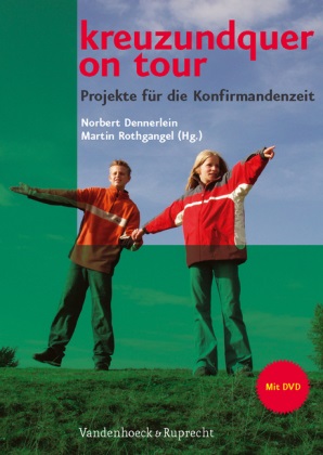 Matthias Bernstorf, Marcell Saß, Matthias Bernstorf, Norbert Dennerlein, Martin Rothgangel, … - kreuzundquer on tour, m. DVD-ROM Projekte für die Konfirmandenzeit. Mit Kurzfilmen über Teamer und Projekte auf DVD-ROM/-Video
